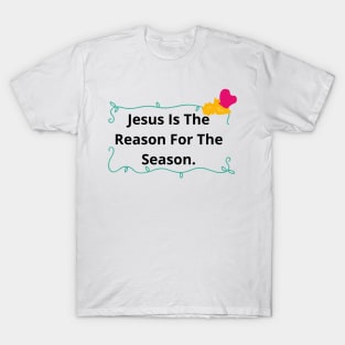 Jesus Is The Reason For The Season | Forever Christian T-Shirt